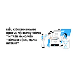 Điều kiện kinh doanh dịch vụ nội dung thông tin trên mạng viễn thông di động, mạng Internet