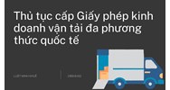 Thủ tục cấp Giấy phép kinh doanh vận tải đa phương thức quốc tế