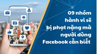 09 nhóm hành vi sẽ bị phạt nặng mà người dùng Facebook cần biết
