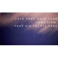 Cách hoạch toán tăng, giảm thuế giá trị gia tăng được khấu trừ