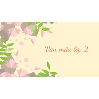 Tổng hợp những bài văn mẫu lớp 2 chọn lọc điểm cao, hay nhất
