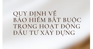 Quy định về bảo hiểm bắt buộc trong hoạt động đầu tư xây dựng
