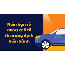 Niên hạn sử dụng xe ô tô theo quy định hiện hành là bao lâu?
