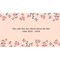 Học phí Đại học Bách khoa Hà Nội cập nhật mới nhất