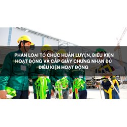 Phân loại tổ chức huấn luyện, điều kiện hoạt động và cấp Giấy chứng nhận đủ điều kiện hoạt động