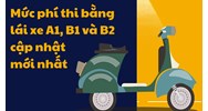 Mức phí thi bằng lái xe A1, B1 và B2 cập nhật mới nhất