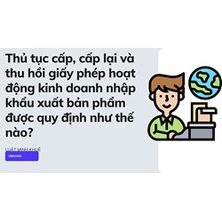 Thủ tục cấp, cấp lại và thu hồi giấy phép hoạt động kinh doanh nhập khẩu xuất bản phẩm được quy định như thế nào?