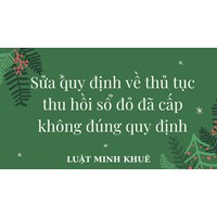 Sửa quy định về thủ tục thu hồi sổ đỏ đã cấp không đúng quy định