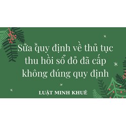 Sửa quy định về thủ tục thu hồi sổ đỏ đã cấp không đúng quy định