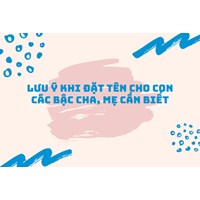 Lưu ý khi đặt tên cho con các bậc cha, mẹ cần biết