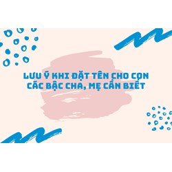 Lưu ý khi đặt tên cho con các bậc cha, mẹ cần biết