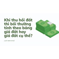 Khi thu hồi đất thì bồi thường tính theo bảng giá đất hay giá đất cụ thể?
