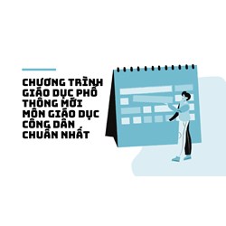 Chương trình giáo dục phổ thông mới môn Giáo dục công dân chuẩn nhất