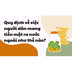 Quy định về việc người dân mang tiền mặt ra nước ngoài như thế nào?