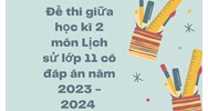 Đề thi giữa học kì 2 môn Lịch sử lớp 11 có đáp án mới nhất