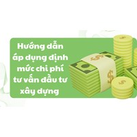 Hướng dẫn áp dụng định mức chi phí tư vấn đầu tư xây dựng