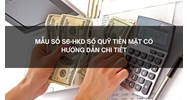Mẫu số S6-HKD Sổ quỹ tiền mặt có hướng dẫn chi tiết
