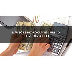 Mẫu số S6-HKD Sổ quỹ tiền mặt có hướng dẫn chi tiết
