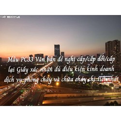 Mẫu PC33 Văn bản đề nghị cấp/cấp đổi/cấp lại Giấy xác nhận đủ điều kiện kinh doanh dịch vụ phòng cháy và chữa cháy chi tiết nhất