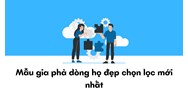 Mẫu gia phả dòng họ đẹp chọn lọc mới nhất