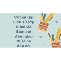 Lịch sử lớp 5 bài 23: Sấm sét đêm giao thừa (có đáp án)
