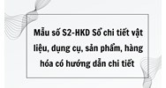 Mẫu số S2-HKD Sổ chi tiết vật liệu, dụng cụ, sản phẩm, hàng hóa có hướng dẫn chi tiết