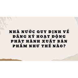 Nhà nước quy định về đăng ký hoạt động phát hành xuất bản phẩm như thế nào?