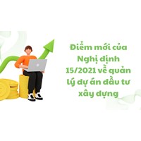 Điểm mới của Nghị định 15/2021 về quản lý dự án đầu tư xây dựng