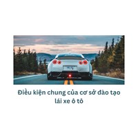 Điều kiện chung của cơ sở đào tạo lái xe ô tô