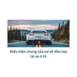 Điều kiện chung của cơ sở đào tạo lái xe ô tô