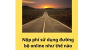 Nộp phí sử dụng đường bộ online như thế nào?