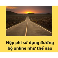 Nộp phí sử dụng đường bộ online như thế nào?