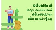 Điều kiện để được ưu đãi thuế đối với dự án đầu tư mở rộng là gì?