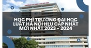 Học phí Trường Đại học Luật Hà Nội HLU là bao nhiêu tiền?