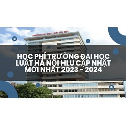 Học phí Trường Đại học Luật Hà Nội HLU là bao nhiêu tiền?