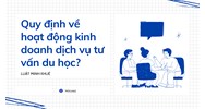 Quy định về hoạt động kinh doanh dịch vụ tư vấn du học?