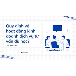 Quy định về hoạt động kinh doanh dịch vụ tư vấn du học?