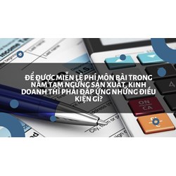 Để được miễn lệ phí môn bài trong năm tạm ngừng sản xuất, kinh doanh thì phải đáp ứng những điều kiện gì?