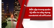 Bất cập trong quản lý đầu tư xây dựng condotel và officetel