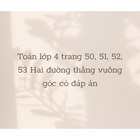 Toán lớp 4 trang 50, 51, 52, 53 Hai đường thẳng vuông góc có đáp án