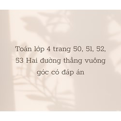 Toán lớp 4 trang 50, 51, 52, 53 Hai đường thẳng vuông góc có đáp án