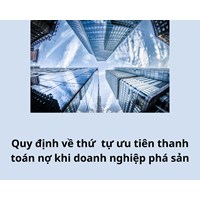 Quy định về thứ tự ưu tiên thanh toán nợ khi doanh nghiệp phá sản