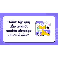 Thành lập quỹ đầu tư khởi nghiệp sáng tạo như thế nào?