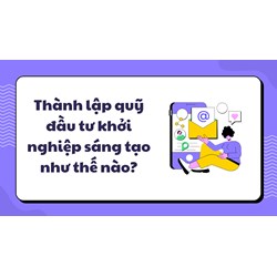 Thành lập quỹ đầu tư khởi nghiệp sáng tạo như thế nào?