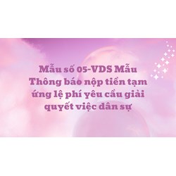 Mẫu số 05-VDS Mẫu Thông báo nộp tiền tạm ứng lệ phí yêu cầu giải quyết việc dân sự