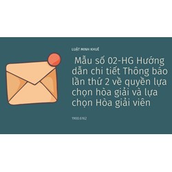 Mẫu số 02-HG Hướng dẫn chi tiết Thông báo lần thứ 2 về quyền lựa chọn hòa giải và lựa chọn Hòa giải viên