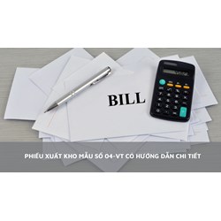 Phiếu xuất kho Mẫu số 04-VT có hướng dẫn chi tiết