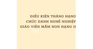 Điều kiện thăng hạng chức danh nghề nghiệp giáo viên mầm non hạng II