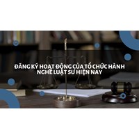 Đăng ký hoạt động của tổ chức hành nghề luật sư hiện nay