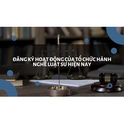 Đăng ký hoạt động của tổ chức hành nghề luật sư hiện nay